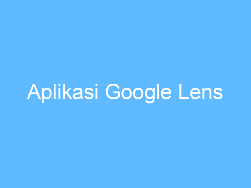 Que es google lens y para que sirve